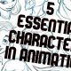 5 essential characters in animation