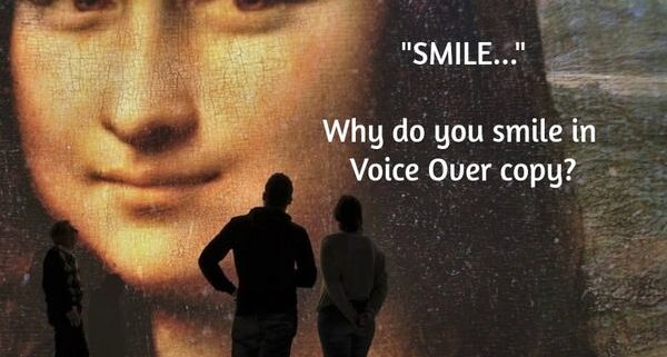 Why do you smile during Voice Over copy?