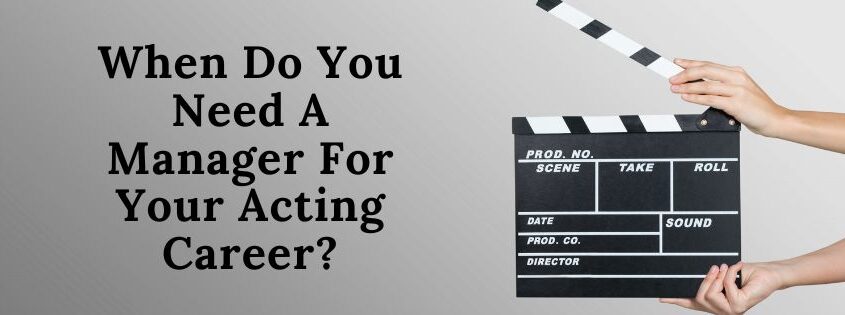 When do you need a manager for your acting career?
