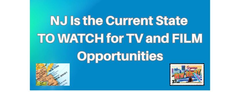 NJ Is the Current State TO WATCH for TV and FILM Opportunities