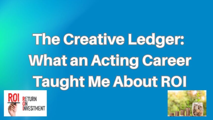What an Acting Career Taught Me about ROI