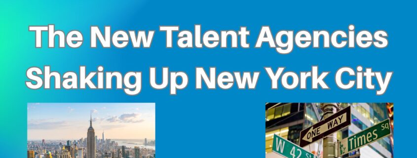 The New Talent Agencies Shaking Up New York City