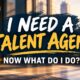 I Need a Talent Agent